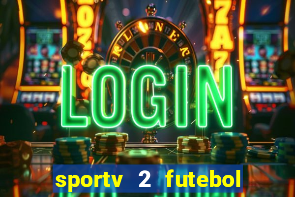 sportv 2 futebol play hd